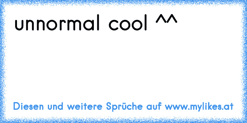 unnormal cool ^^
