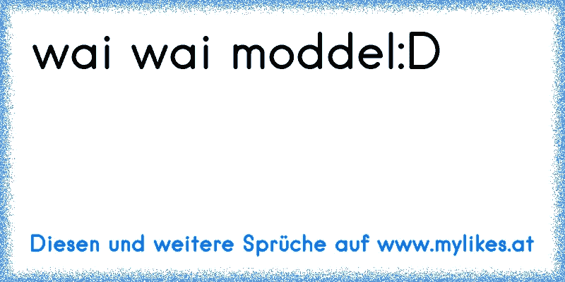 wai wai moddel:D
