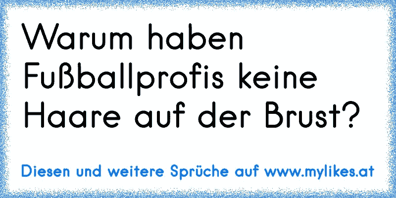 Warum haben Fußballprofis keine Haare auf der Brust?
