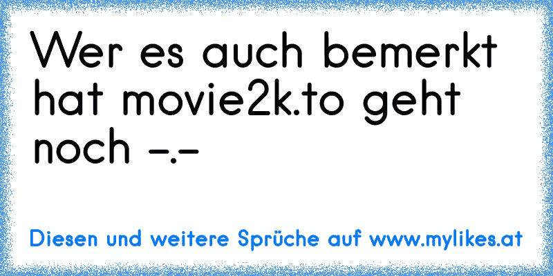 Wer es auch bemerkt hat movie2k.to geht noch -.-
