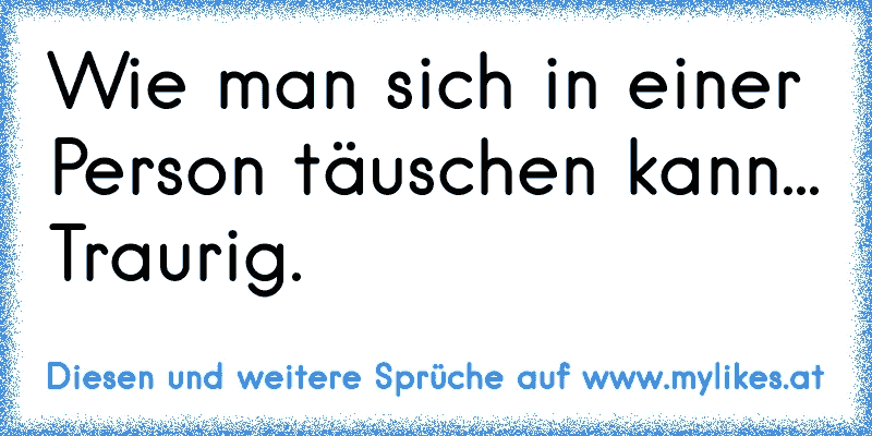 48+ Traurig wie man sich in menschen taeuschen kann sprueche ideas