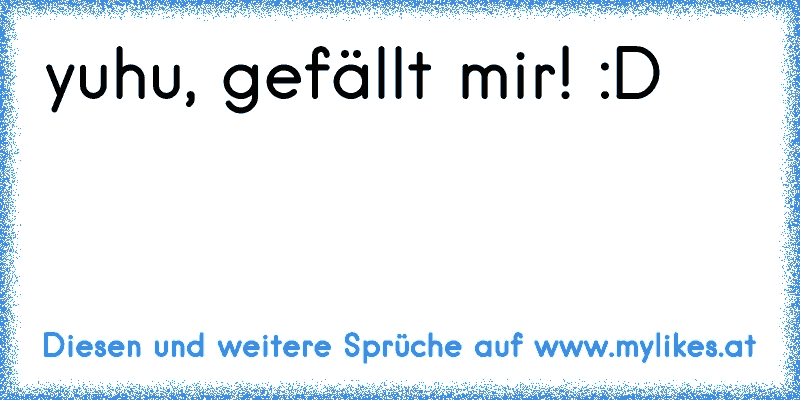 yuhu, gefällt mir! :D
