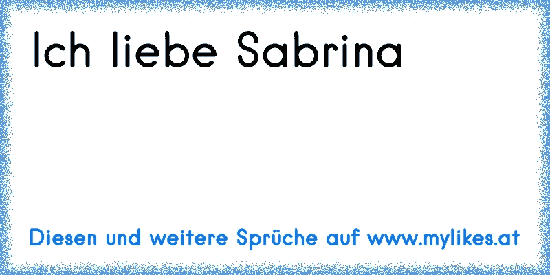 ♥ ♥ ♥ ♥Ich liebe Sabrina ♥ ♥ ♥ ♥
